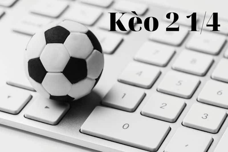 Kèo tài xỉu 2 1/4 là gì?